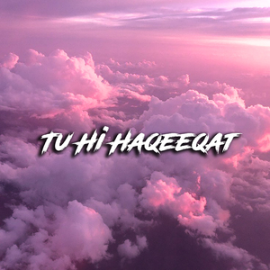 Tu Hi Haqeeqat