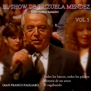 El Show de Brizuela Mendez, Vol. 5: Bienvenido Sabado: Todos los Barcos, Todos los Pajáros / Historia de un Amor / El Vagabundo (En Vivo)