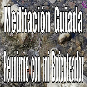 Meditación Guiada. Reunirme Con Mi Boicoteador.