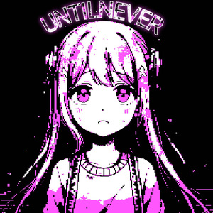 UNTILNEVER