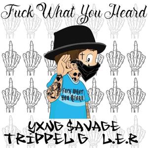 **** What You Heard (feat. L.E.R & TRIPPEL G)