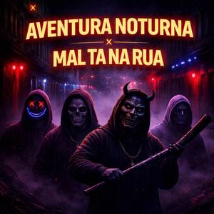 AVENTURA NOTURNA x MAL TA NA RUA