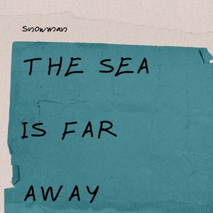 The Sea Is Far Away