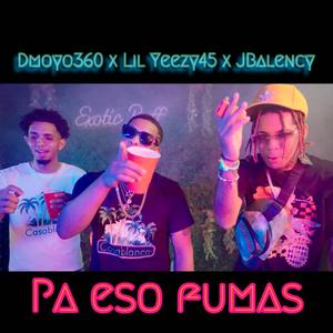 Pa Eso Fumas (feat. Jbalency & LIL Yeezy45) (Radio Edit)