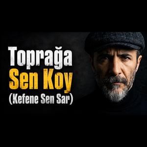 Toprağa sen koy