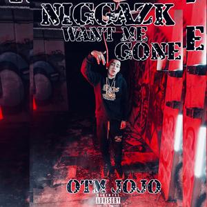 Niggazk Want Me Gone