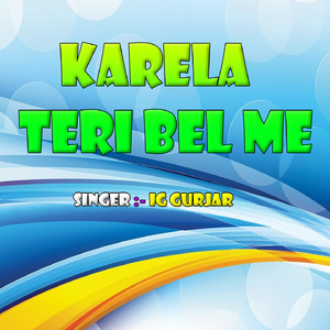 Karela Teri Bel Me