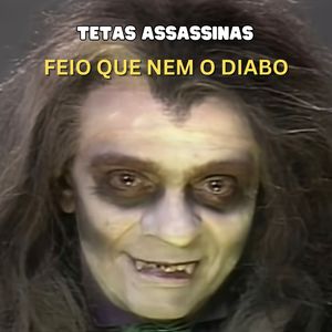 Feio Que Nem o Diabo