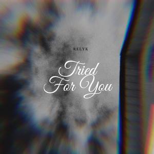 Tried for You