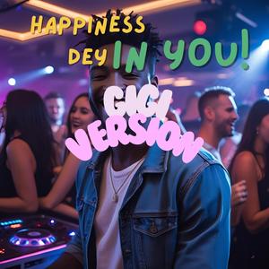 Happiness Dey in You (Gigi Version)