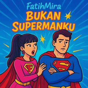 Bukan Supermanku