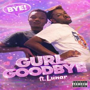 GURL GOODBYE (feat. Lunar)