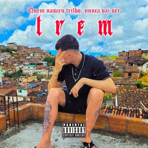 Quem Nasceu Trilho, Nunca Vai Ser Trem
