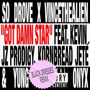 Got Damn Star (feat. Kevin Jz Prodigy, Kornbread Jeté, Yung Onyx & Black Dresses) (Black Dresses Remix)
