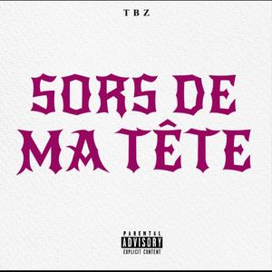 SORS DE MA TÊTE