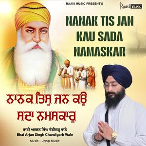 Nanak Tis Jan Kau Sada Namaskar (feat. Bhai Arjan Singh Chandigarh Wale)