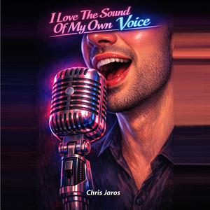 I Love The Sound Of My Own Voice