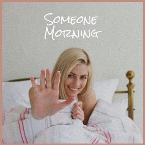 Someone Morning