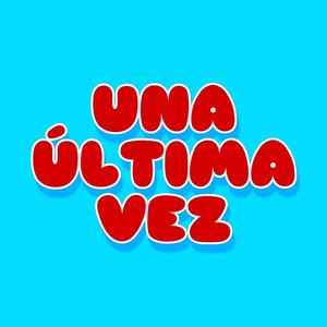 UNA ÚLTIMA VEZ
