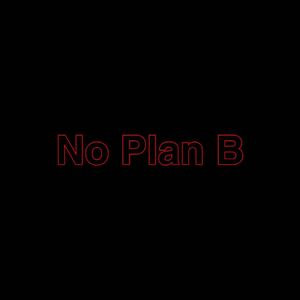 No Plan B