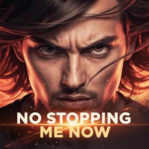No Stopping Me Now