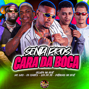 Senta Pros Cara da Boca