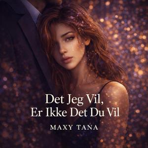 Det Jeg Vil, Er Ikke Det Du Vil