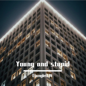 Young and stupid