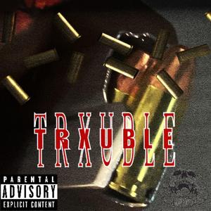 Trxuble