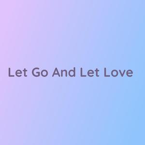 Let Go And Let Love