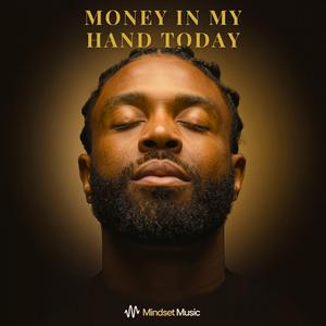 MONEY IN MY HAND TODAY