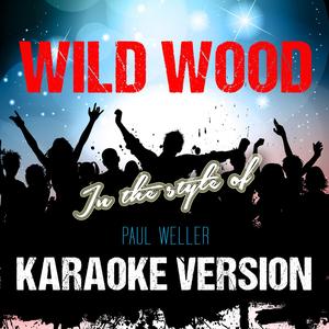 Wild Wood (In the Style of Paul Weller) [Karaoke Version]