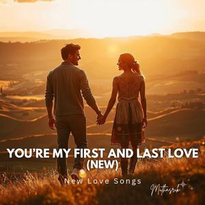 You’re my first and last love (New)