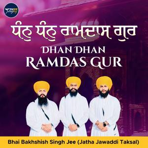 Dhan Dhan Ramdas Gur (feat. Bhai Bakhshish Singh Jee Jatha Jawaddi Taksal)