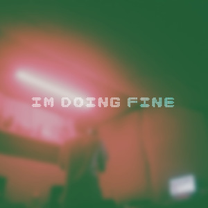 I'M DOING FINE