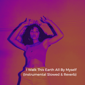 I Walk This Earth All By Myself (Instrumental Slowed)