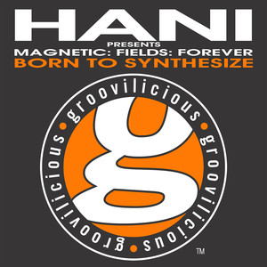 Born to Synthesize (Hani Presents Magnetic: Fields: Forever) (Robo Acapella)