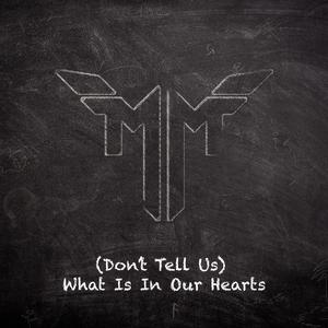 (Don't Tell Us) What Is In Our Hearts