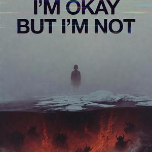 Im Okay But I'm Not