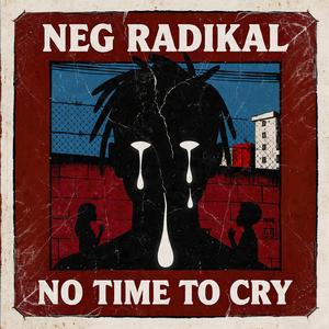 NèG RADIKAL-No Time To Cry