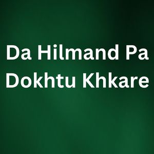 Da Hilmand Pa Dokhtu Khkare