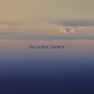 i'm going down