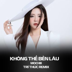 Không Thể Bền Lâu (Trí Thức Remix)