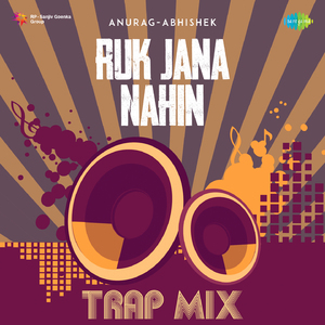 Ruk Jana Nahin - Trap Mix