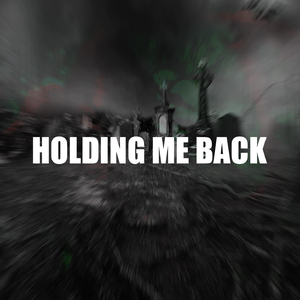 HOLDING ME BACK