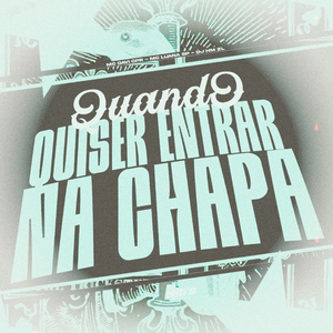 Quando Quiser Entra na Chapa