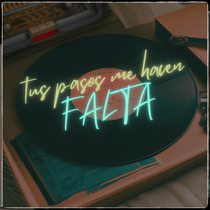 Tus Pasos Me Hacen Falta