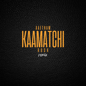AAETHAM KAAMAATCHI (Rock Remix)