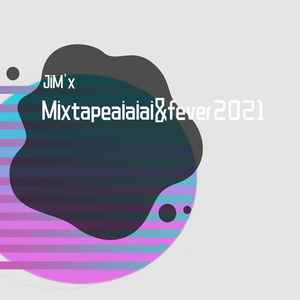 JiM'x-Hyper Mixtape+aiaiai&fever2021remix（JiM'x remix）