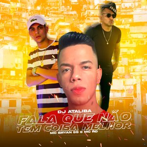 Fala Que Não Tem Coisa Melhor (feat. MC Bryan SS & Mc Rd)